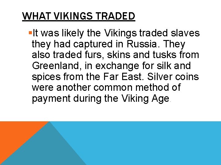 WHAT VIKINGS TRADED §It was likely the Vikings traded slaves they had captured in