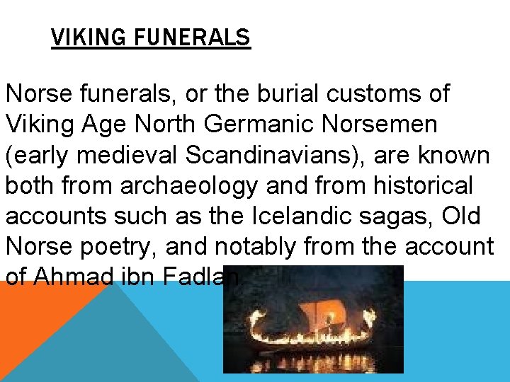 VIKING FUNERALS Norse funerals, or the burial customs of Viking Age North Germanic Norsemen