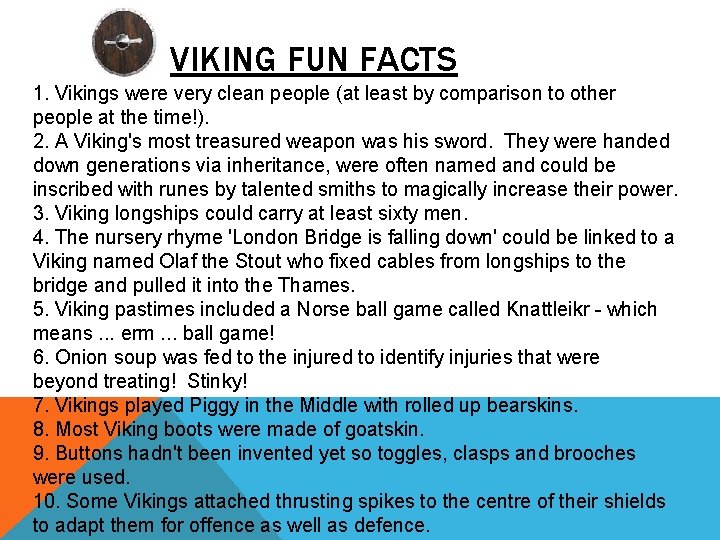 VIKING FUN FACTS 1. Vikings were very clean people (at least by comparison to