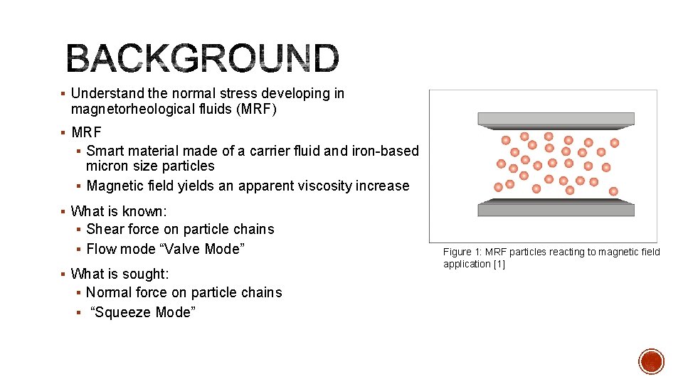 § Understand the normal stress developing in magnetorheological fluids (MRF) § MRF § Smart