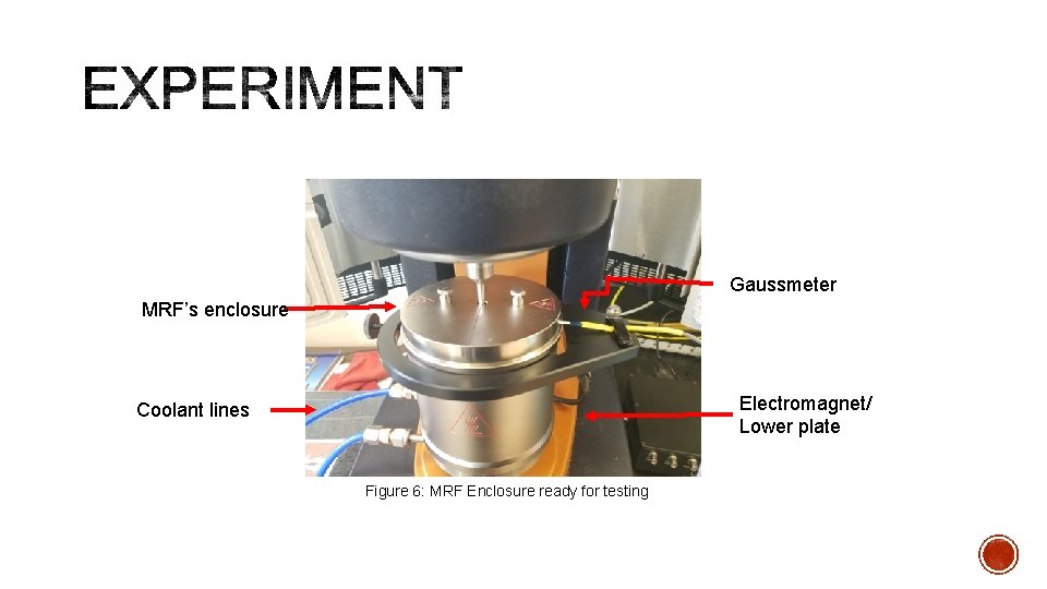 Gaussmeter MRF’s enclosure Electromagnet/ Lower plate Coolant lines Figure 6: MRF Enclosure ready for