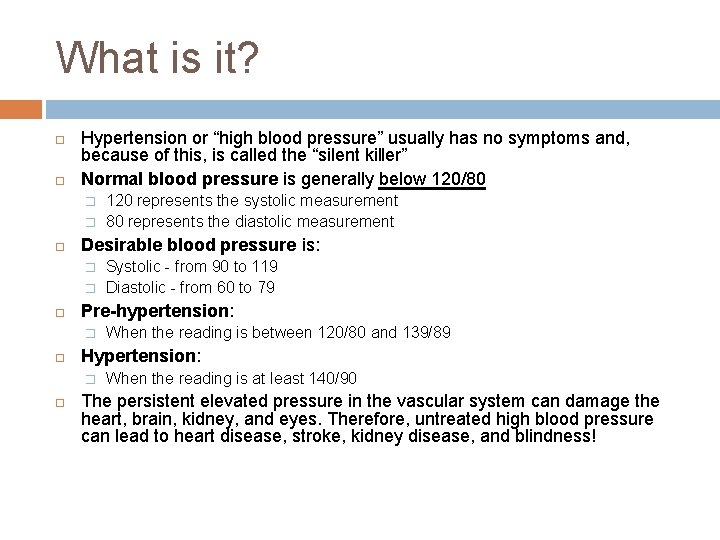 What is it? Hypertension or “high blood pressure” usually has no symptoms and, because What is it? Hypertension or “high blood pressure” usually has no symptoms and, because