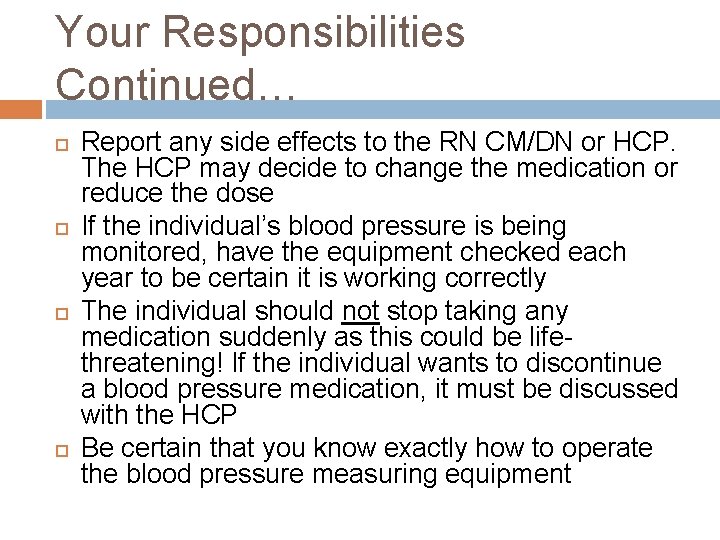 Your Responsibilities Continued… Report any side effects to the RN CM/DN or HCP. The Your Responsibilities Continued… Report any side effects to the RN CM/DN or HCP. The