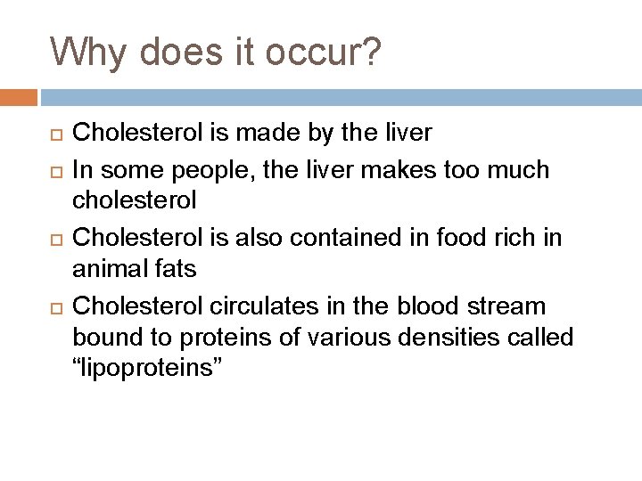 Why does it occur? Cholesterol is made by the liver In some people, the Why does it occur? Cholesterol is made by the liver In some people, the