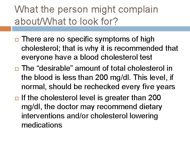 What the person might complain about/What to look for? There are no specific symptoms What the person might complain about/What to look for? There are no specific symptoms