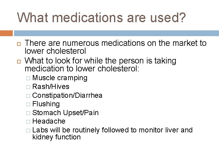 What medications are used? There are numerous medications on the market to lower cholesterol What medications are used? There are numerous medications on the market to lower cholesterol