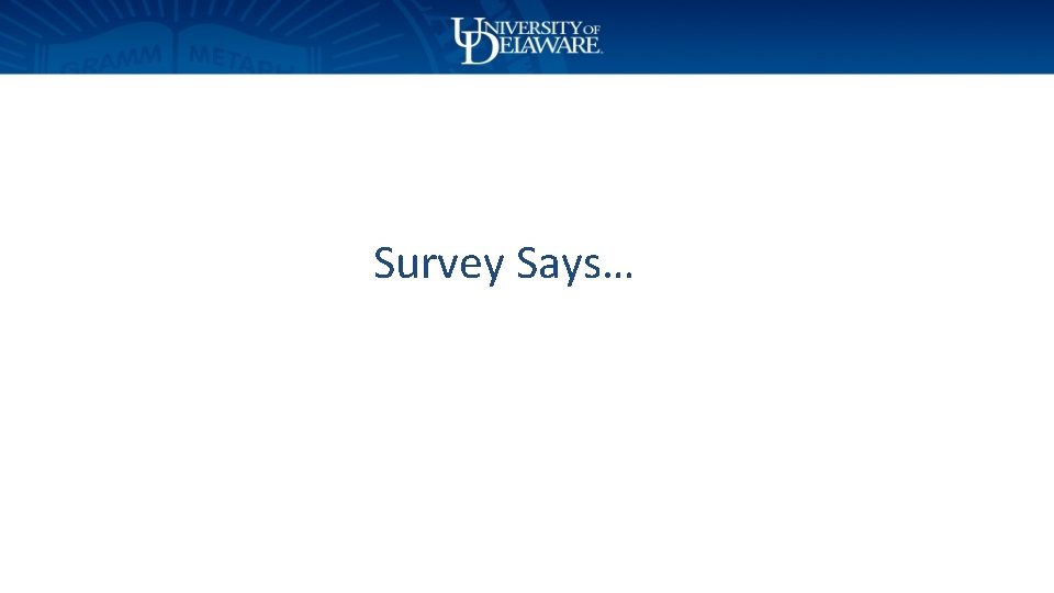 Survey Says… 
