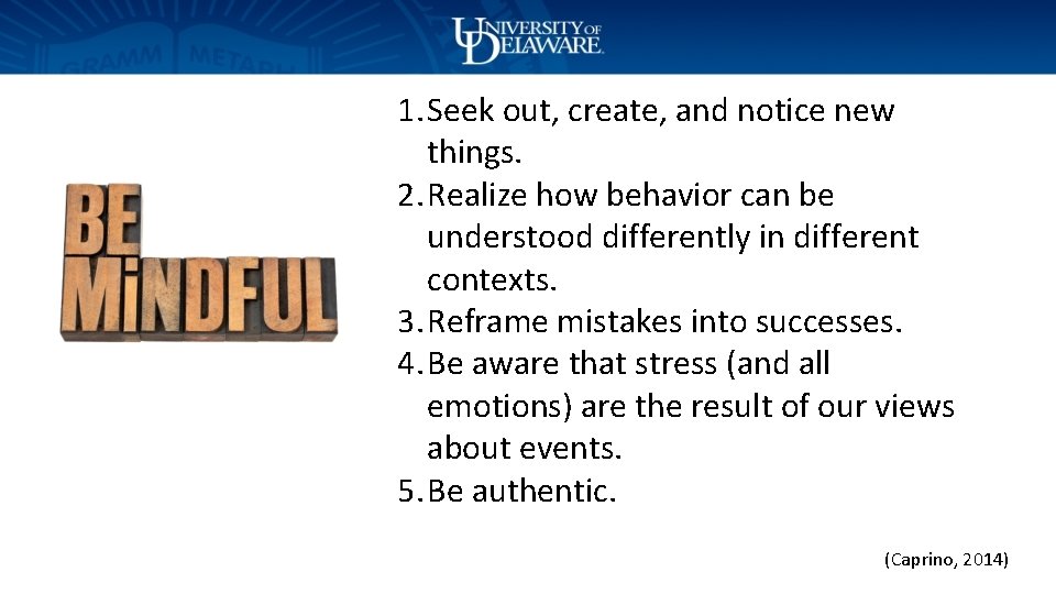 1. Seek out, create, and notice new things. 2. Realize how behavior can be