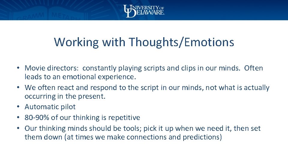 Working with Thoughts/Emotions • Movie directors: constantly playing scripts and clips in our minds.