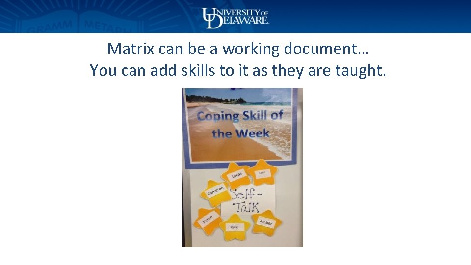 Matrix can be a working document… You can add skills to it as they