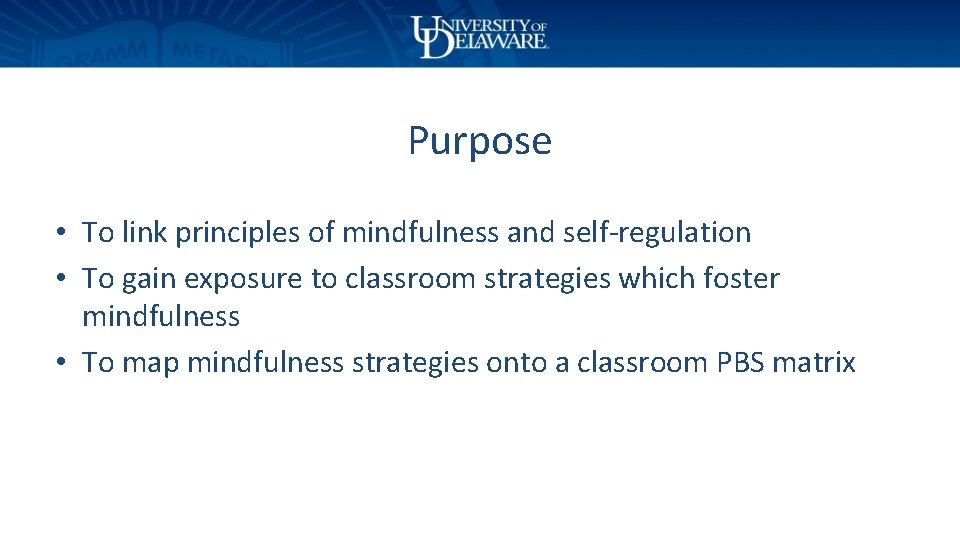 Purpose • To link principles of mindfulness and self-regulation • To gain exposure to