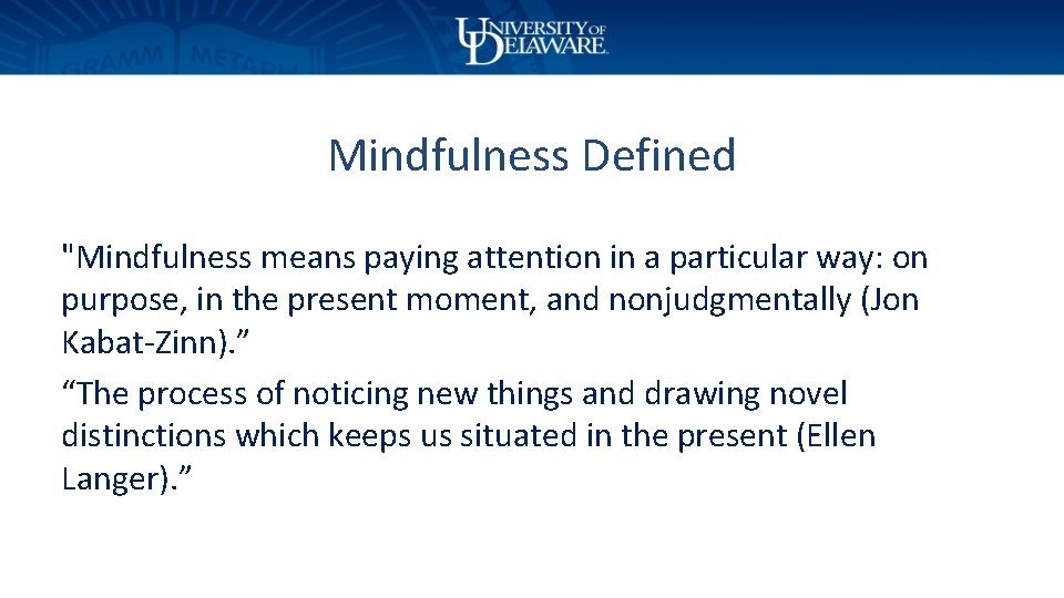 Mindfulness Defined "Mindfulness means paying attention in a particular way: on purpose, in the