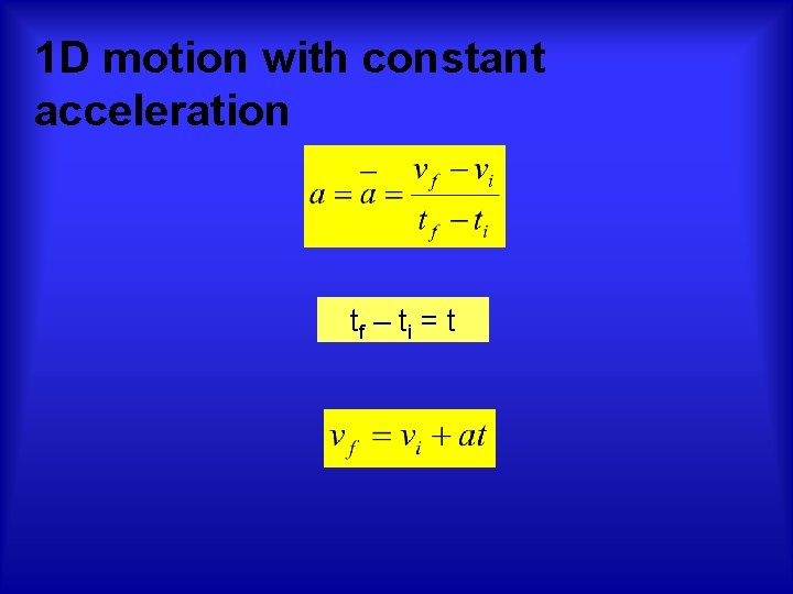  1 D motion with constant acceleration tf – ti = t 