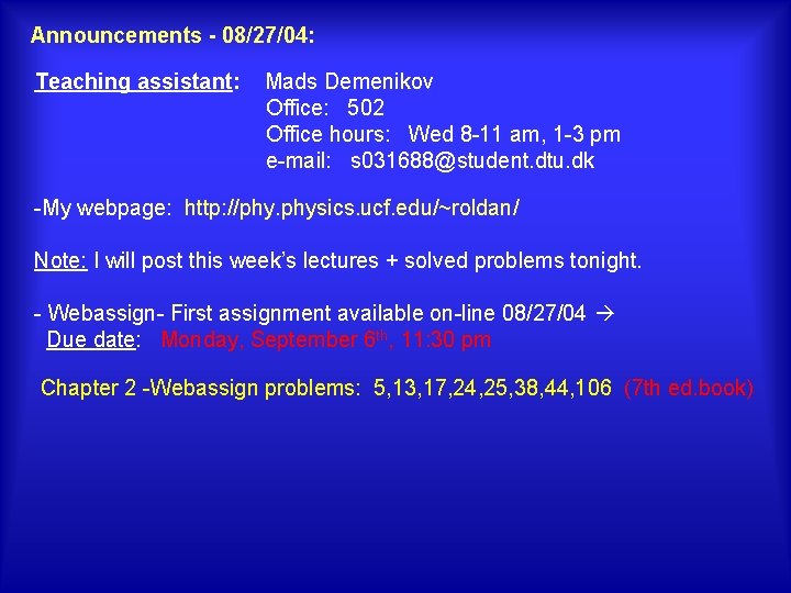 Announcements - 08/27/04: Teaching assistant: Mads Demenikov Office: 502 Office hours: Wed 8 -11