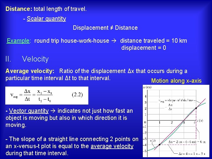 Distance: total length of travel. - Scalar quantity Displacement ≠ Distance Example: round trip