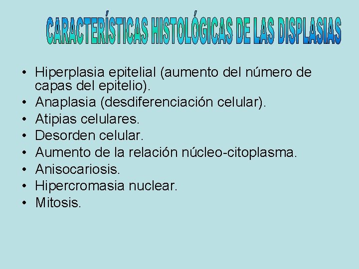  • Hiperplasia epitelial (aumento del número de capas del epitelio). • Anaplasia (desdiferenciación