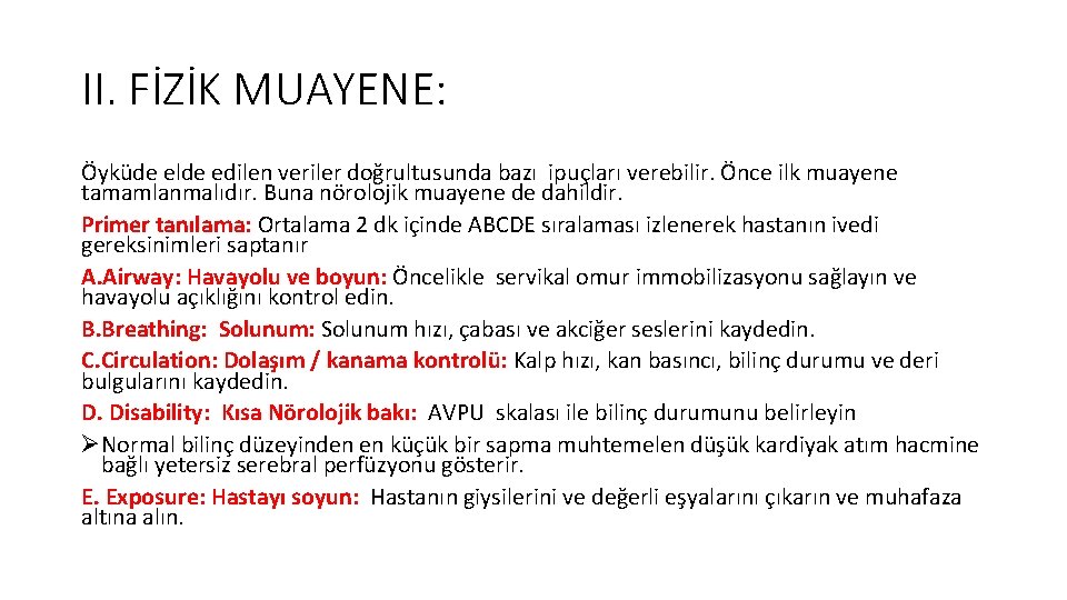 II. FİZİK MUAYENE: Öyküde elde edilen veriler doğrultusunda bazı ipuçları verebilir. Önce ilk muayene II. FİZİK MUAYENE: Öyküde elde edilen veriler doğrultusunda bazı ipuçları verebilir. Önce ilk muayene
