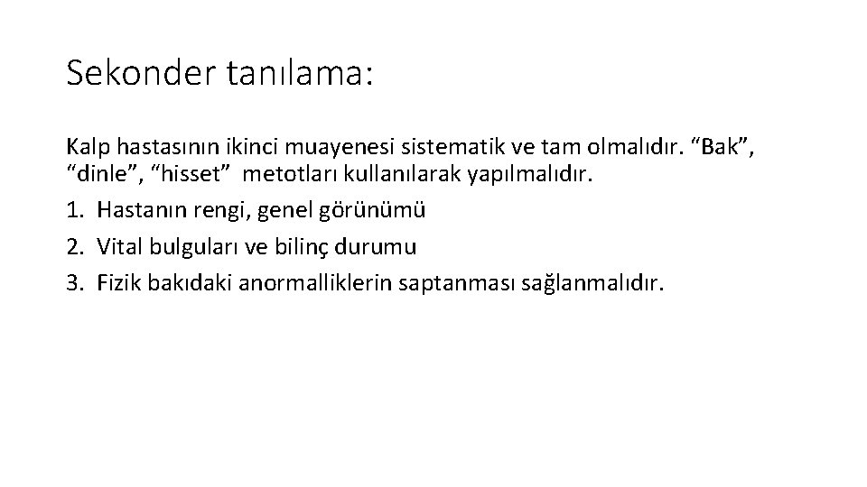 Sekonder tanılama: Kalp hastasının ikinci muayenesi sistematik ve tam olmalıdır. “Bak”, “dinle”, “hisset” metotları Sekonder tanılama: Kalp hastasının ikinci muayenesi sistematik ve tam olmalıdır. “Bak”, “dinle”, “hisset” metotları