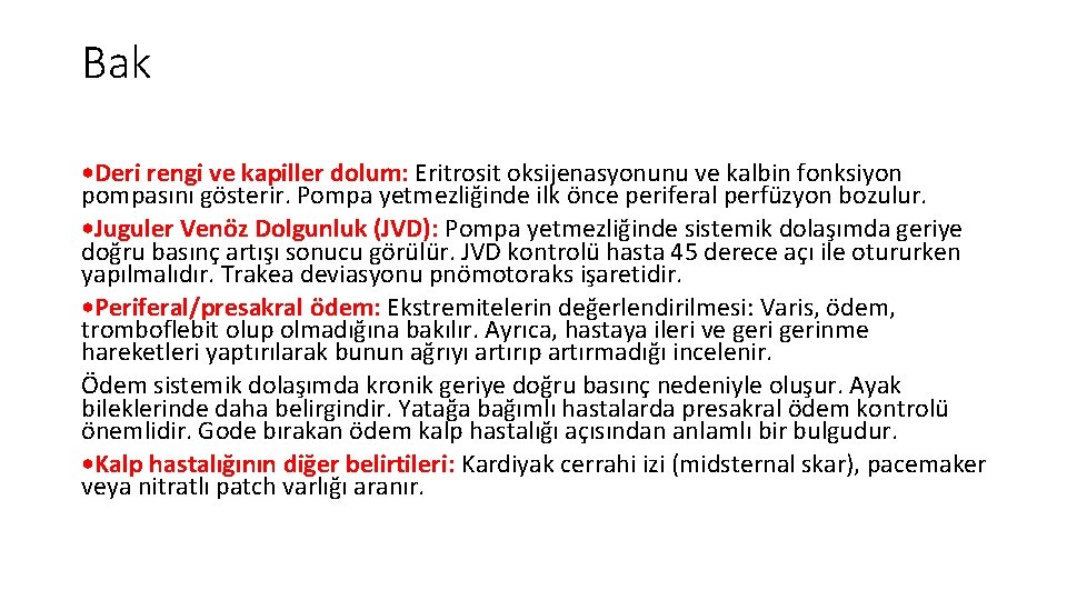 Bak • Deri rengi ve kapiller dolum: Eritrosit oksijenasyonunu ve kalbin fonksiyon pompasını gösterir. Bak • Deri rengi ve kapiller dolum: Eritrosit oksijenasyonunu ve kalbin fonksiyon pompasını gösterir.