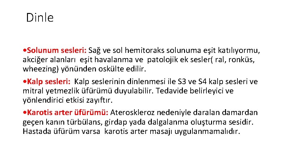 Dinle • Solunum sesleri: Sağ ve sol hemitoraks solunuma eşit katılıyormu, akciğer alanları eşit Dinle • Solunum sesleri: Sağ ve sol hemitoraks solunuma eşit katılıyormu, akciğer alanları eşit