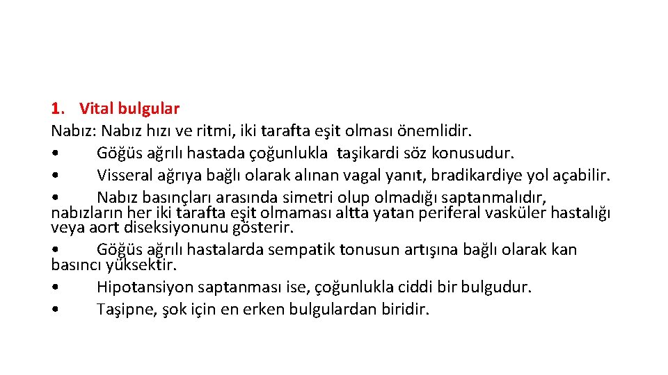 1. Vital bulgular Nabız: Nabız hızı ve ritmi, iki tarafta eşit olması önemlidir. • 1. Vital bulgular Nabız: Nabız hızı ve ritmi, iki tarafta eşit olması önemlidir. •