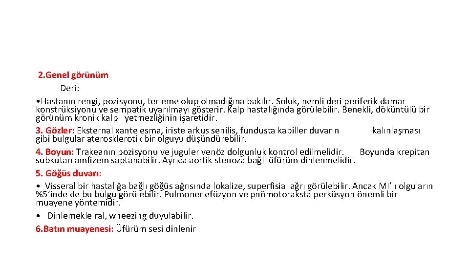 2. Genel görünüm Deri: • Hastanın rengi, pozisyonu, terleme olup olmadığına bakılır. Soluk, nemli 2. Genel görünüm Deri: • Hastanın rengi, pozisyonu, terleme olup olmadığına bakılır. Soluk, nemli