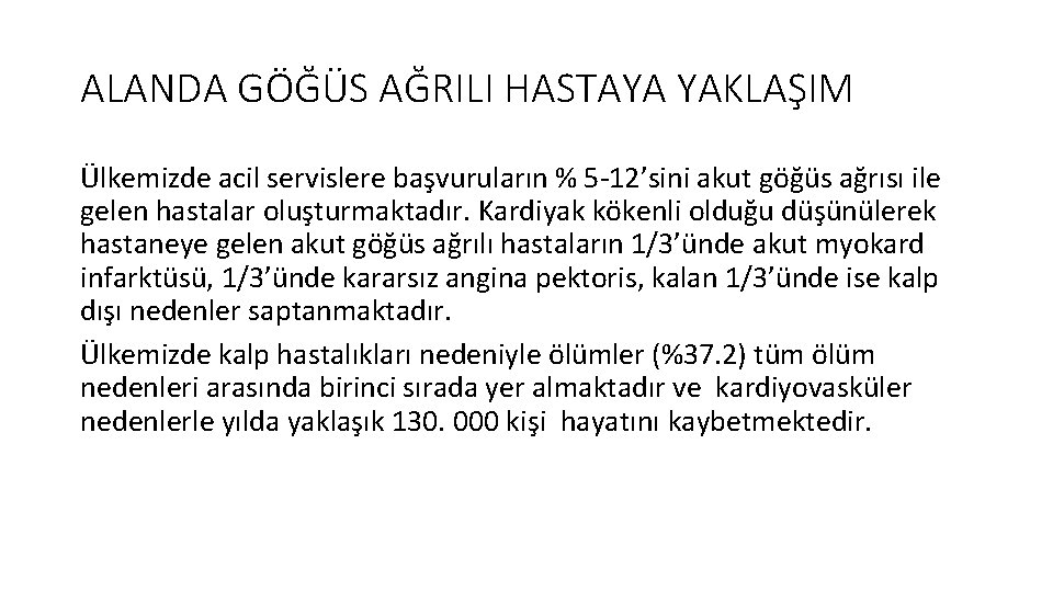 ALANDA GÖĞÜS AĞRILI HASTAYA YAKLAŞIM Ülkemizde acil servislere başvuruların % 5 -12’sini akut göğüs ALANDA GÖĞÜS AĞRILI HASTAYA YAKLAŞIM Ülkemizde acil servislere başvuruların % 5 -12’sini akut göğüs