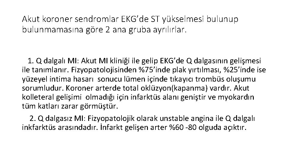 Akut koroner sendromlar EKG’de ST yükselmesi bulunup bulunmamasına göre 2 ana gruba ayrılırlar. 1. Akut koroner sendromlar EKG’de ST yükselmesi bulunup bulunmamasına göre 2 ana gruba ayrılırlar. 1.