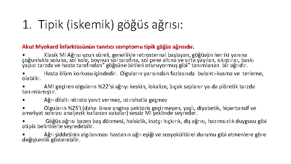 1. Tipik (iskemik) göğüs ağrısı: Akut Myokard İnfarktüsünün tanıtıcı semptomu tipik göğüs ağrısıdır. • 1. Tipik (iskemik) göğüs ağrısı: Akut Myokard İnfarktüsünün tanıtıcı semptomu tipik göğüs ağrısıdır. •