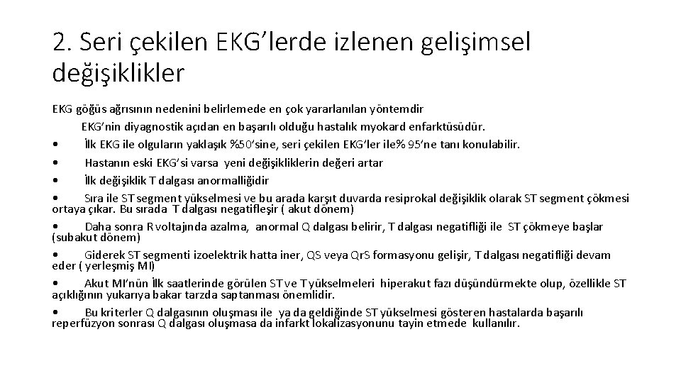 2. Seri çekilen EKG’lerde izlenen gelişimsel değişiklikler EKG göğüs ağrısının nedenini belirlemede en çok 2. Seri çekilen EKG’lerde izlenen gelişimsel değişiklikler EKG göğüs ağrısının nedenini belirlemede en çok