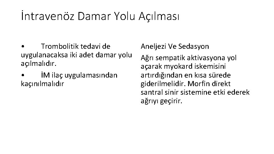 İntravenöz Damar Yolu Açılması • Trombolitik tedavi de uygulanacaksa iki adet damar yolu açılmalıdır. İntravenöz Damar Yolu Açılması • Trombolitik tedavi de uygulanacaksa iki adet damar yolu açılmalıdır.