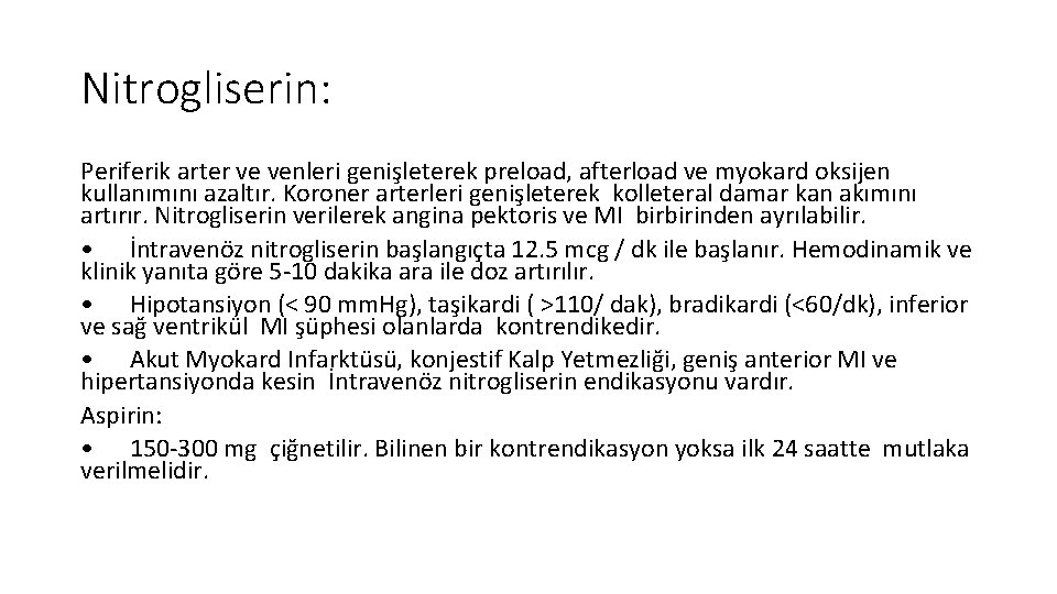 Nitrogliserin: Periferik arter ve venleri genişleterek preload, afterload ve myokard oksijen kullanımını azaltır. Koroner Nitrogliserin: Periferik arter ve venleri genişleterek preload, afterload ve myokard oksijen kullanımını azaltır. Koroner