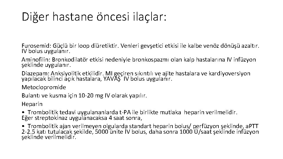 Diğer hastane öncesi ilaçlar: Furosemid: Güçlü bir loop diüretiktir. Venleri gevşetici etkisi ile kalbe Diğer hastane öncesi ilaçlar: Furosemid: Güçlü bir loop diüretiktir. Venleri gevşetici etkisi ile kalbe