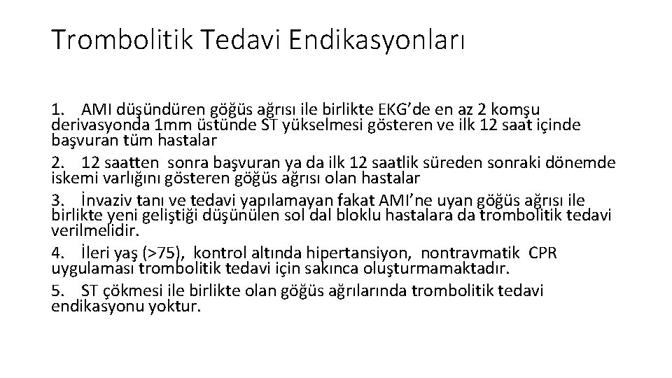 Trombolitik Tedavi Endikasyonları 1. AMI düşündüren göğüs ağrısı ile birlikte EKG’de en az 2 Trombolitik Tedavi Endikasyonları 1. AMI düşündüren göğüs ağrısı ile birlikte EKG’de en az 2