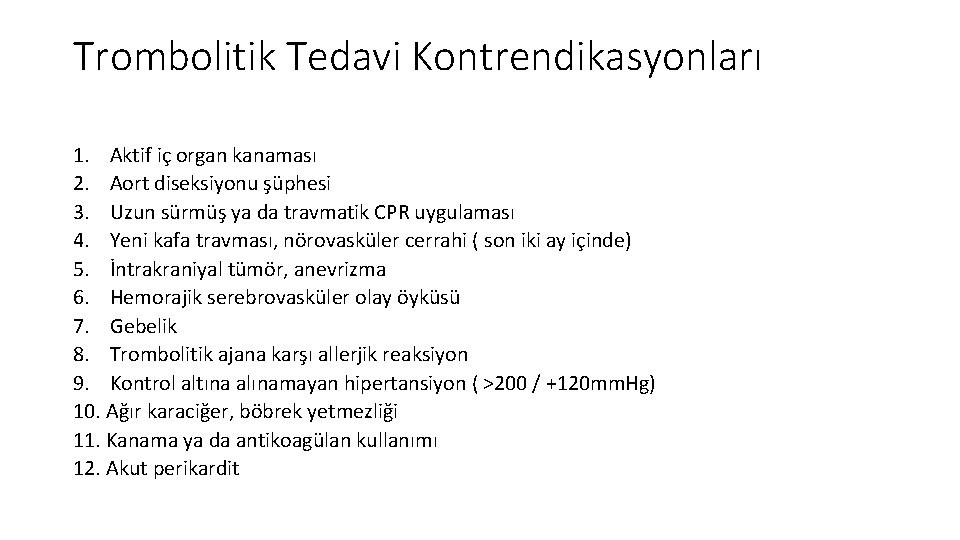 Trombolitik Tedavi Kontrendikasyonları 1. Aktif iç organ kanaması 2. Aort diseksiyonu şüphesi 3. Uzun Trombolitik Tedavi Kontrendikasyonları 1. Aktif iç organ kanaması 2. Aort diseksiyonu şüphesi 3. Uzun