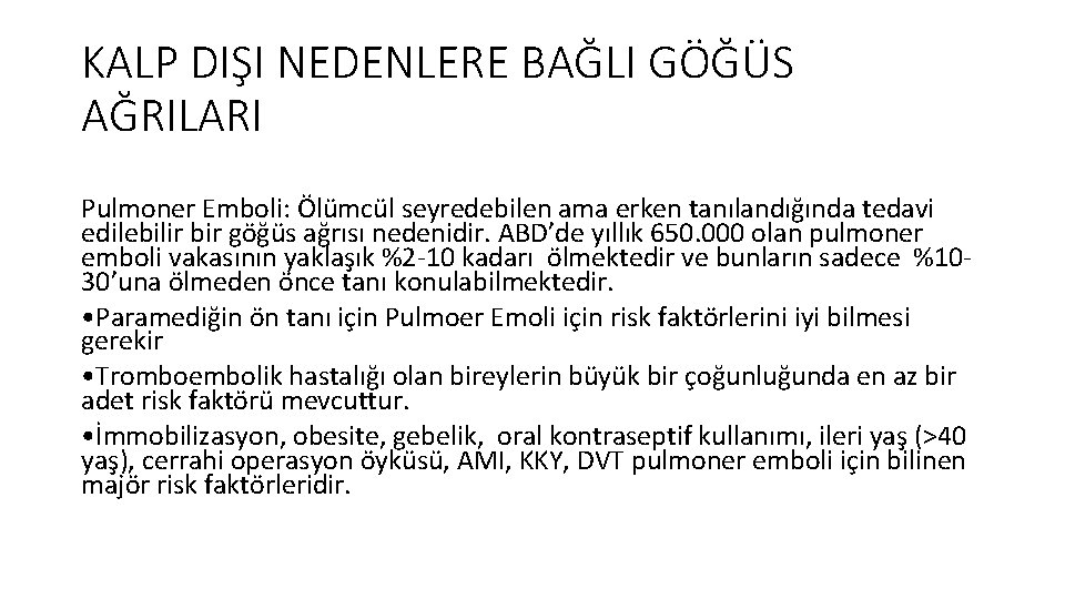 KALP DIŞI NEDENLERE BAĞLI GÖĞÜS AĞRILARI Pulmoner Emboli: Ölümcül seyredebilen ama erken tanılandığında tedavi KALP DIŞI NEDENLERE BAĞLI GÖĞÜS AĞRILARI Pulmoner Emboli: Ölümcül seyredebilen ama erken tanılandığında tedavi