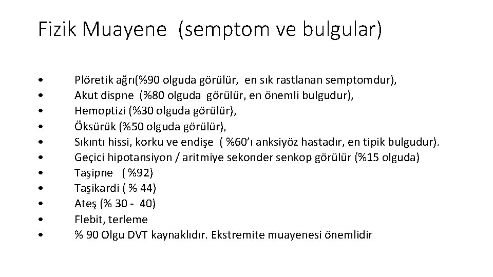 Fizik Muayene (semptom ve bulgular) • • • Plöretik ağrı(%90 olguda görülür, en sık Fizik Muayene (semptom ve bulgular) • • • Plöretik ağrı(%90 olguda görülür, en sık
