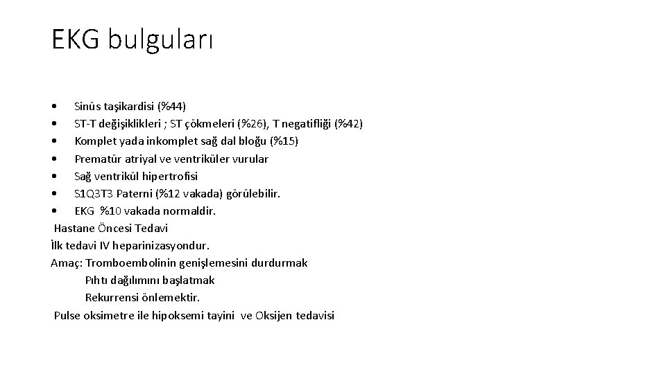 EKG bulguları • Sinüs taşikardisi (%44) • ST-T değişiklikleri ; ST çökmeleri (%26), T EKG bulguları • Sinüs taşikardisi (%44) • ST-T değişiklikleri ; ST çökmeleri (%26), T