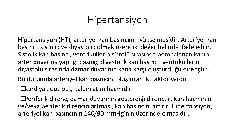 Hipertansiyon (HT), arteriyel kan basıncının yükselmesidir. Arteriyel kan basıncı, sistolik ve diyastolik olmak üzere Hipertansiyon (HT), arteriyel kan basıncının yükselmesidir. Arteriyel kan basıncı, sistolik ve diyastolik olmak üzere