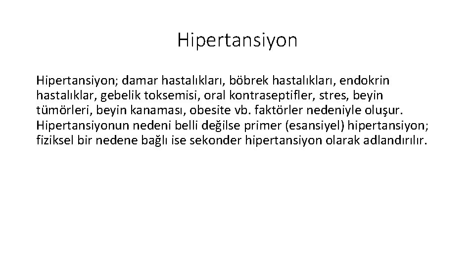 Hipertansiyon; damar hastalıkları, böbrek hastalıkları, endokrin hastalıklar, gebelik toksemisi, oral kontraseptifler, stres, beyin tümörleri, Hipertansiyon; damar hastalıkları, böbrek hastalıkları, endokrin hastalıklar, gebelik toksemisi, oral kontraseptifler, stres, beyin tümörleri,