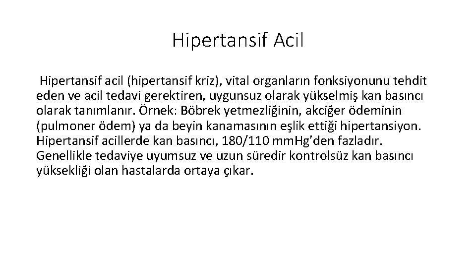 Hipertansif Acil Hipertansif acil (hipertansif kriz), vital organların fonksiyonunu tehdit eden ve acil tedavi Hipertansif Acil Hipertansif acil (hipertansif kriz), vital organların fonksiyonunu tehdit eden ve acil tedavi
