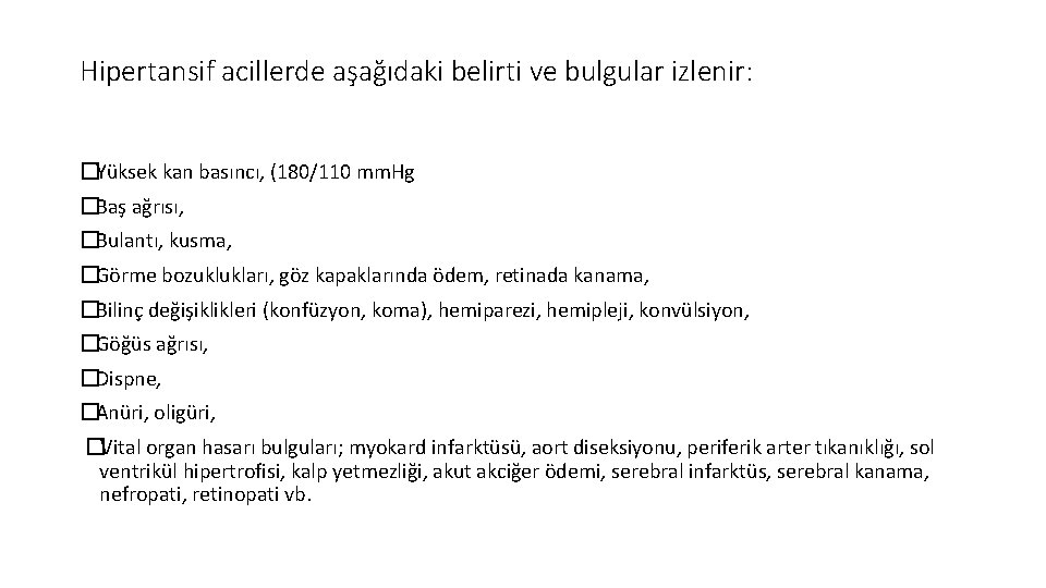 Hipertansif acillerde aşağıdaki belirti ve bulgular izlenir: �Yüksek kan basıncı, (180/110 mm. Hg �Baş Hipertansif acillerde aşağıdaki belirti ve bulgular izlenir: �Yüksek kan basıncı, (180/110 mm. Hg �Baş