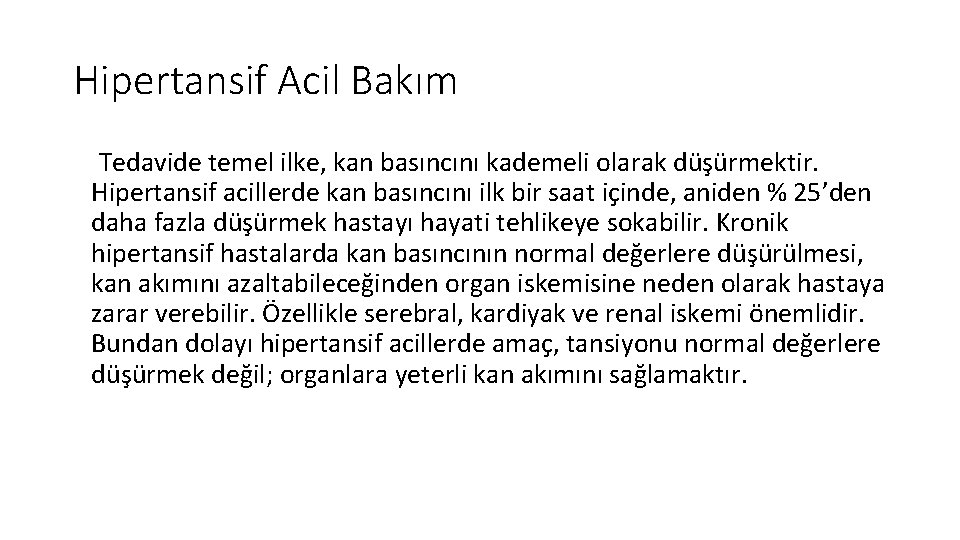 Hipertansif Acil Bakım Tedavide temel ilke, kan basıncını kademeli olarak düşürmektir. Hipertansif acillerde kan Hipertansif Acil Bakım Tedavide temel ilke, kan basıncını kademeli olarak düşürmektir. Hipertansif acillerde kan