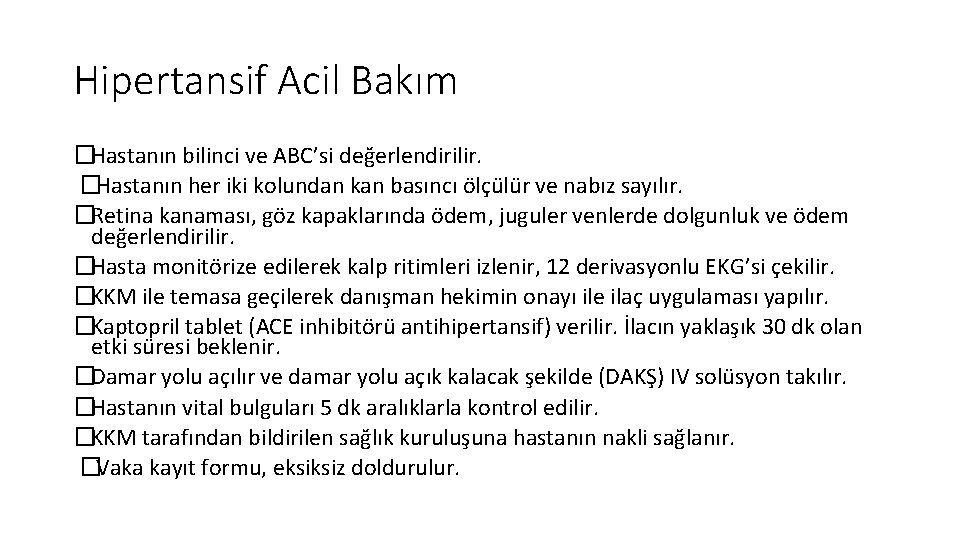 Hipertansif Acil Bakım �Hastanın bilinci ve ABC’si değerlendirilir. �Hastanın her iki kolundan kan basıncı Hipertansif Acil Bakım �Hastanın bilinci ve ABC’si değerlendirilir. �Hastanın her iki kolundan kan basıncı