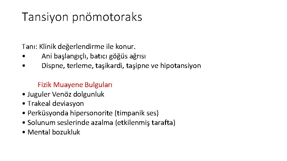 Tansiyon pnömotoraks Tanı: Klinik değerlendirme ile konur. • Ani başlangıçlı, batıcı göğüs ağrısı • Tansiyon pnömotoraks Tanı: Klinik değerlendirme ile konur. • Ani başlangıçlı, batıcı göğüs ağrısı •