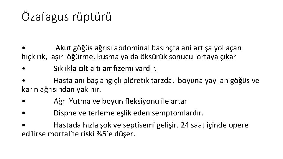 Özafagus rüptürü • Akut göğüs ağrısı abdominal basınçta ani artışa yol açan hıçkırık, aşırı Özafagus rüptürü • Akut göğüs ağrısı abdominal basınçta ani artışa yol açan hıçkırık, aşırı
