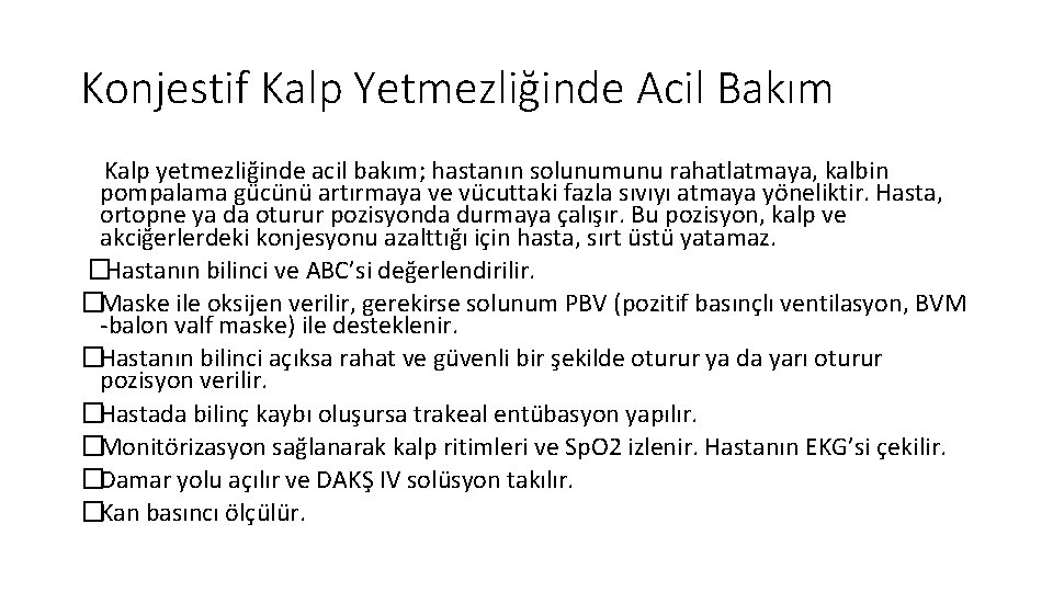 Konjestif Kalp Yetmezliğinde Acil Bakım Kalp yetmezliğinde acil bakım; hastanın solunumunu rahatlatmaya, kalbin pompalama Konjestif Kalp Yetmezliğinde Acil Bakım Kalp yetmezliğinde acil bakım; hastanın solunumunu rahatlatmaya, kalbin pompalama
