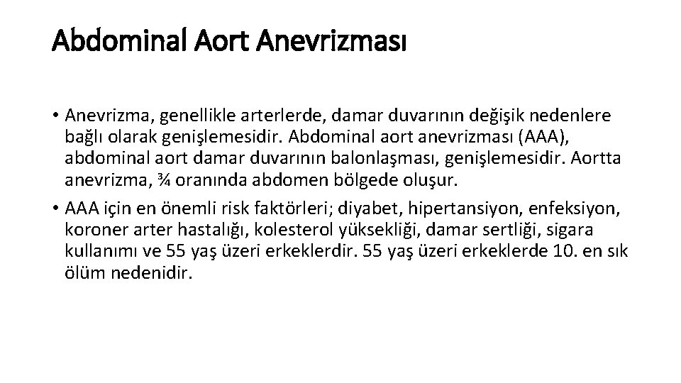 Abdominal Aort Anevrizması • Anevrizma, genellikle arterlerde, damar duvarının değişik nedenlere bağlı olarak genişlemesidir. Abdominal Aort Anevrizması • Anevrizma, genellikle arterlerde, damar duvarının değişik nedenlere bağlı olarak genişlemesidir.