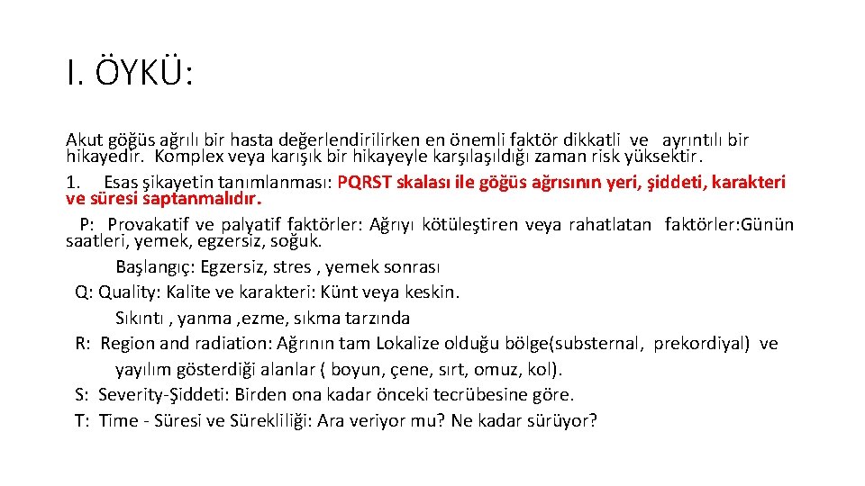 I. ÖYKÜ: Akut göğüs ağrılı bir hasta değerlendirilirken en önemli faktör dikkatli ve ayrıntılı I. ÖYKÜ: Akut göğüs ağrılı bir hasta değerlendirilirken en önemli faktör dikkatli ve ayrıntılı