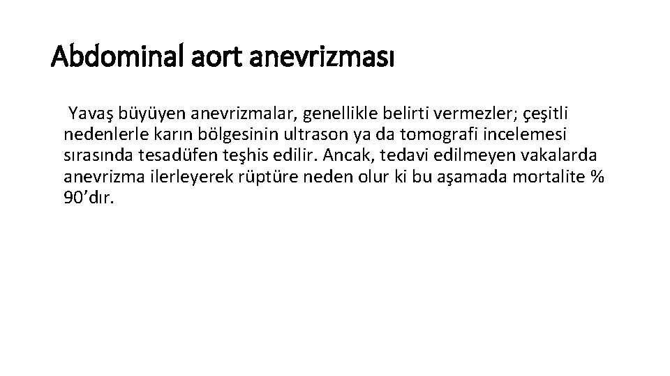 Abdominal aort anevrizması Yavaş büyüyen anevrizmalar, genellikle belirti vermezler; çeşitli nedenlerle karın bölgesinin ultrason Abdominal aort anevrizması Yavaş büyüyen anevrizmalar, genellikle belirti vermezler; çeşitli nedenlerle karın bölgesinin ultrason